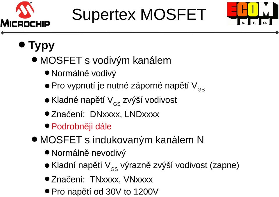 LNDxxxx Podrobněji dále MOSFET s indukovaným kanálem N Normálně nevodivý Kladní