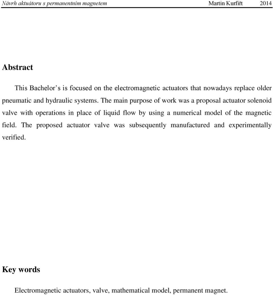 The main purpose of work was a proposal actuator solenoid valve with operations in place of liquid flow by using