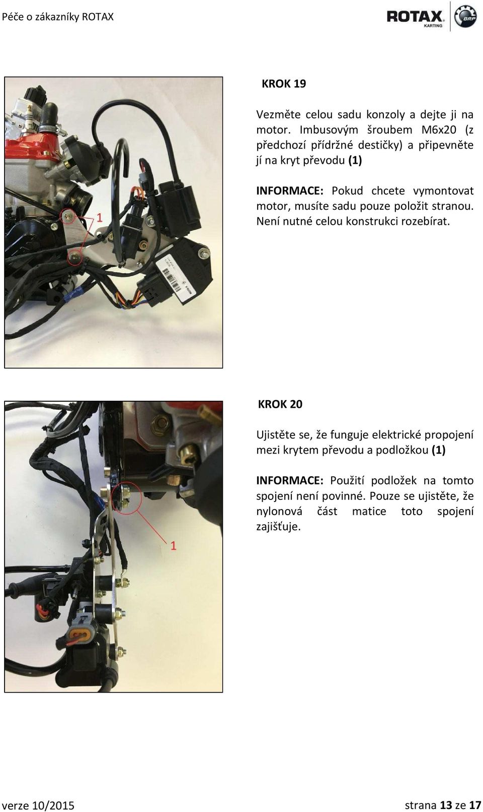 motor, musíte sadu pouze položit stranou. Není nutné celou konstrukci rozebírat.