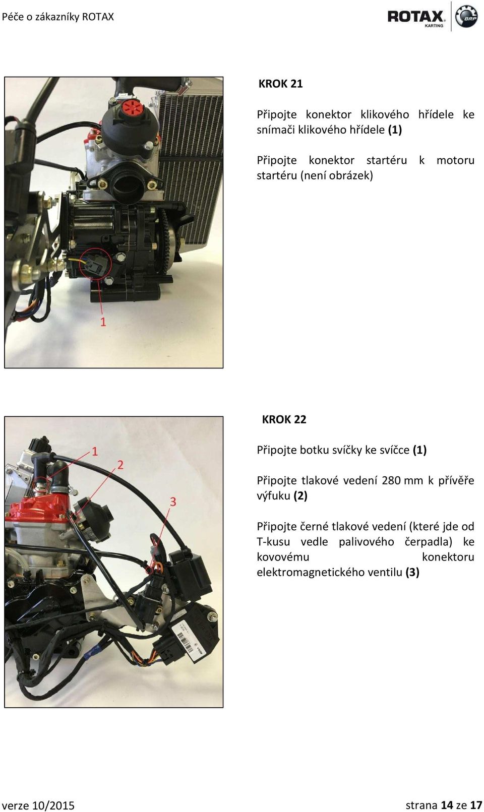 tlakové vedení 280 mm k přívěře výfuku (2) Připojte černé tlakové vedení (které jde od T-kusu