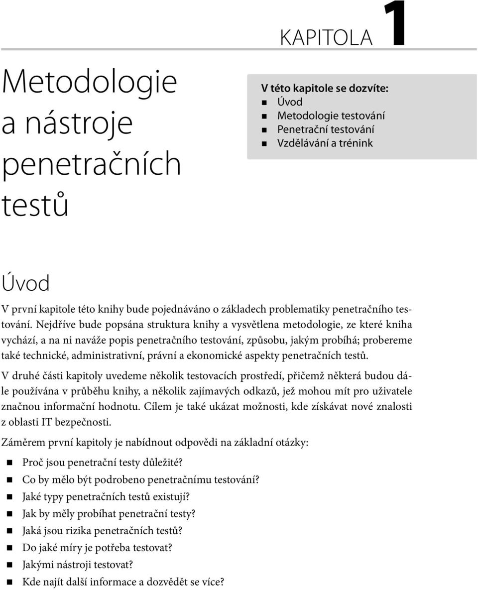 Nejdříve bude popsána struktura knihy a vysvětlena metodologie, ze které kniha vychází, a na ni naváže popis penetračního testování, způsobu, jakým probíhá; probereme také technické, administrativní,