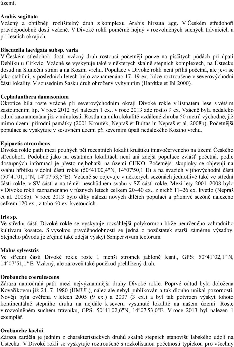 varia V Českém středohoří dosti vzácný druh rostoucí početněji pouze na písčitých půdách při úpatí Deblíku u Církvic.