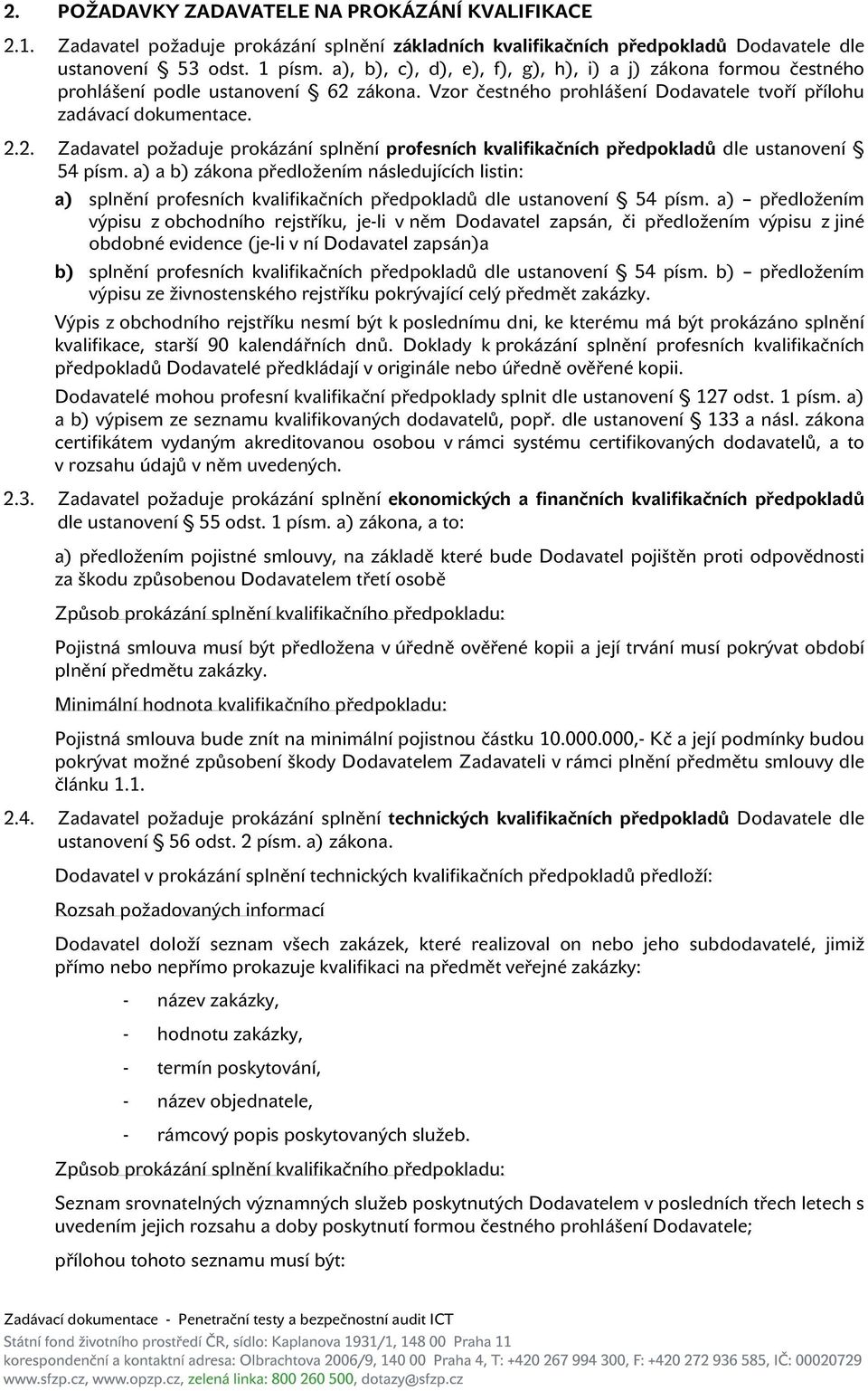 a) a b) zákona předložením následujících listin: a) splnění profesních kvalifikačních předpokladů dle ustanovení 54 písm.