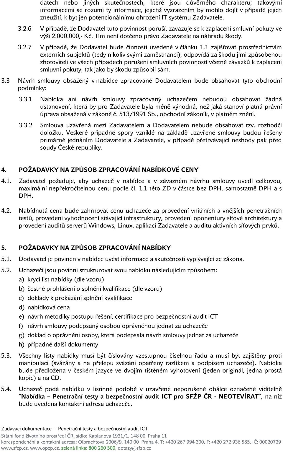 3.2.7 V případě, že Dodavatel bude činnosti uvedené v článku 1.