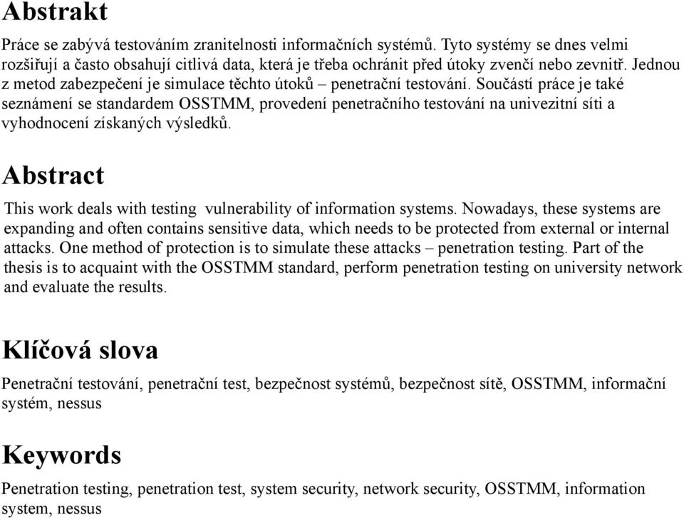 Součástí práce je také seznámení se standardem OSSTMM, provedení penetračního testování na univezitní síti a vyhodnocení získaných výsledků.