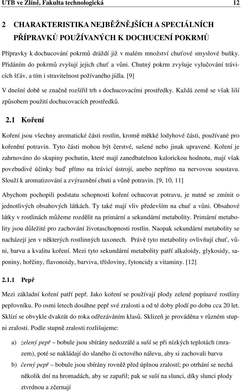 [9] V dnešní době se značně rozšířil trh s dochucovacími prostředky. Každá země se však liší způsobem použití dochucovacích prostředků. 2.