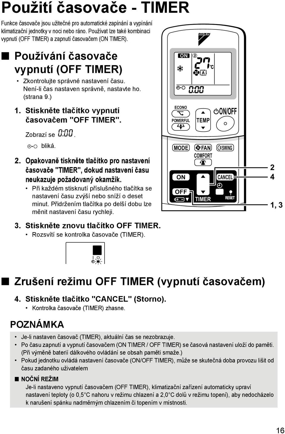 (strana 9.) 1. Stiskněte tlačítko vypnutí časovačem "OFF TIMER". ECONO POWERFUL TEMP ON/OFF Zobrazí se. bliká. 2.