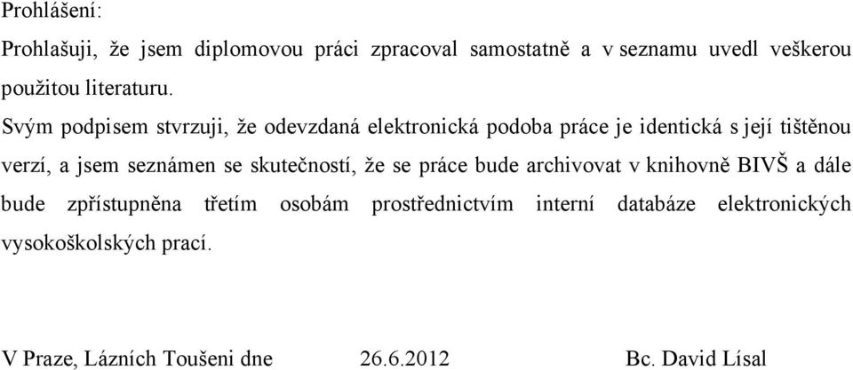 Svým podpisem stvrzuji, že odevzdaná elektronická podoba práce je identická s její tištěnou verzí, a jsem seznámen