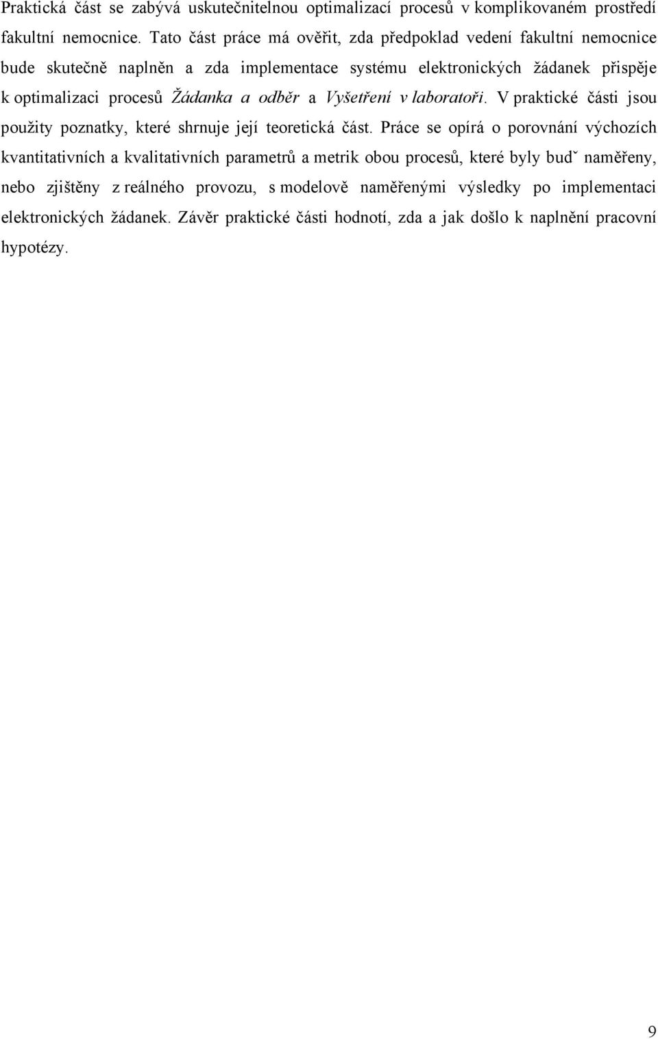 Žádanka a odběr a Vyšetření v laboratoři. V praktické části jsou použity poznatky, které shrnuje její teoretická část.