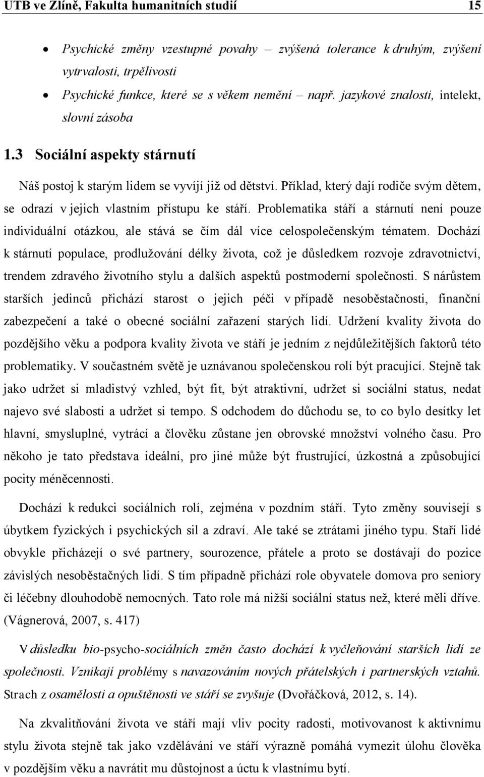 Příklad, který dají rodiče svým dětem, se odrazí v jejich vlastním přístupu ke stáří. Problematika stáří a stárnutí není pouze individuální otázkou, ale stává se čím dál více celospolečenským tématem.