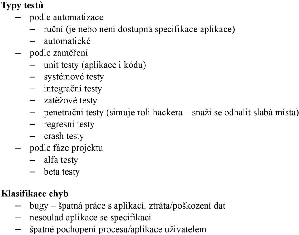 se odhalit slabá místa) regresní testy crash testy podle fáze projektu alfa testy beta testy Klasifikace chyb bugy