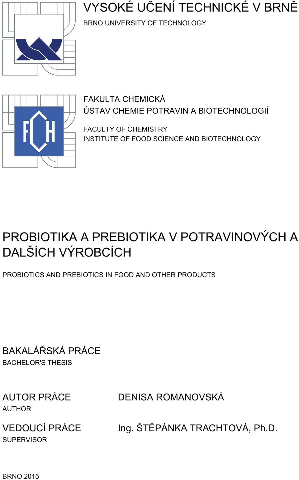 DALŠÍCH VÝROBCÍCH PROBIOTICS AND PREBIOTICS IN FOOD AND OTHER PRODUCTS BAKALÁŘSKÁ PRÁCE BACHELOR'S