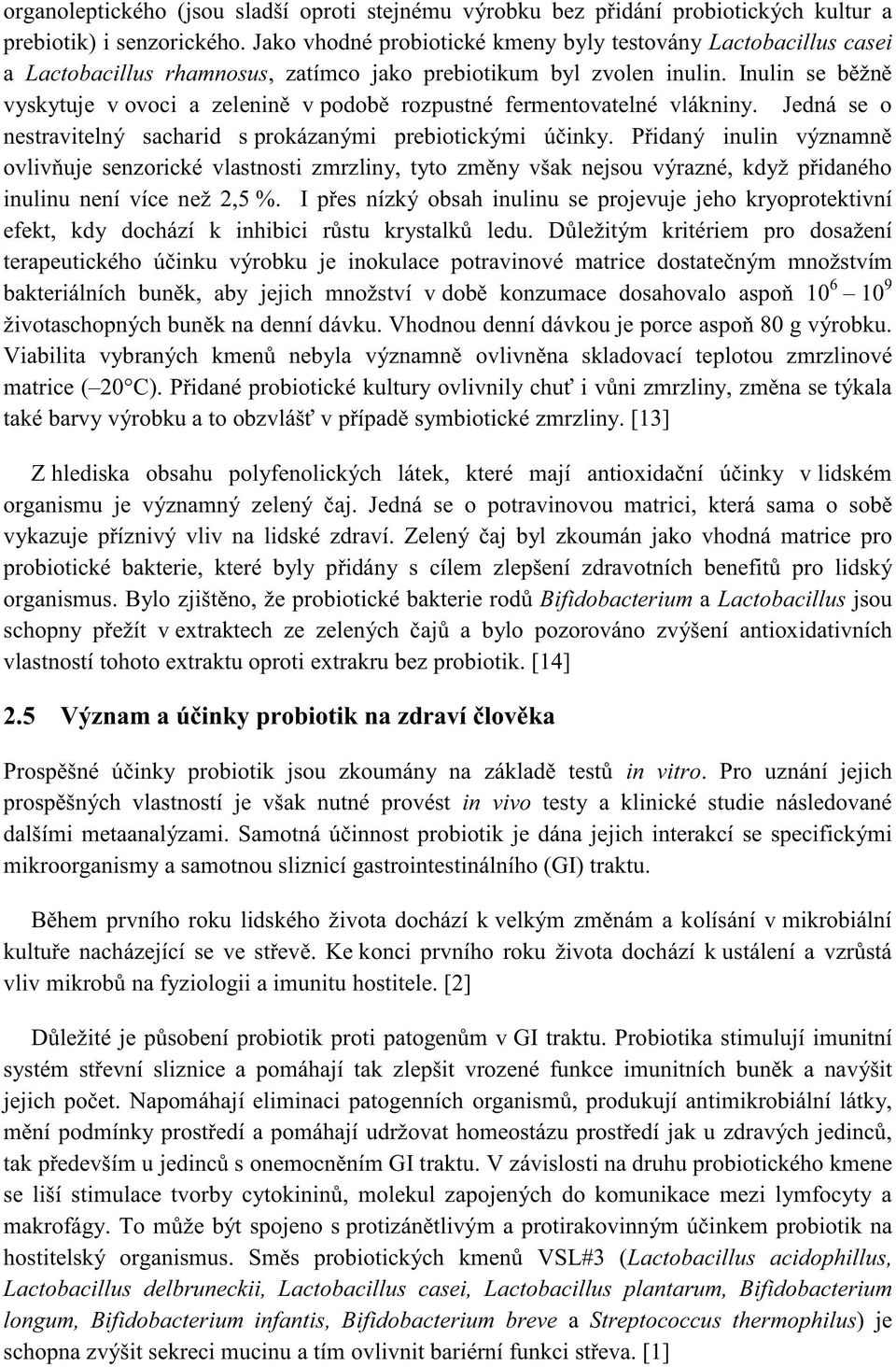eplotou zmrzlinové matrice ( také [13] Z hlediska obsahu polyfeno lidském organismu je významný z probiotické bakterie, které s cílem Bifidobacterium a Lactobacillus jsou vlastností tohoto extraktu