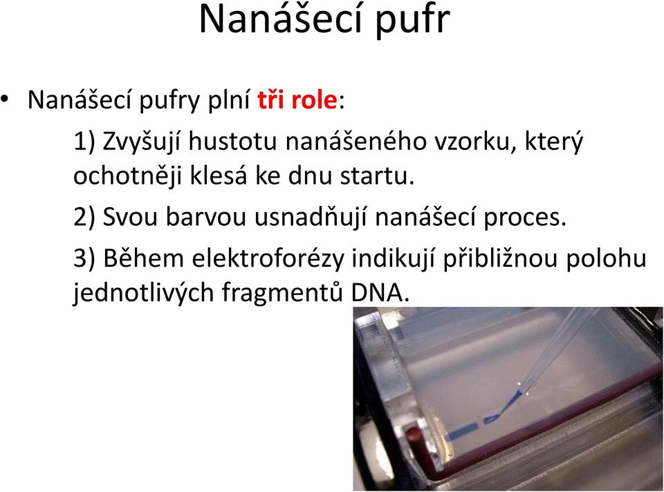 startu. 2) Svou barvou usnadňují nanášecí proces.