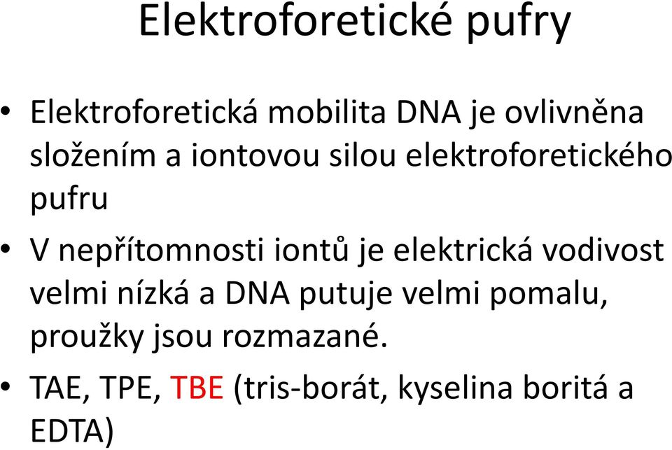 iontů je elektrická vodivost velmi nízká a DNA putuje velmi pomalu,