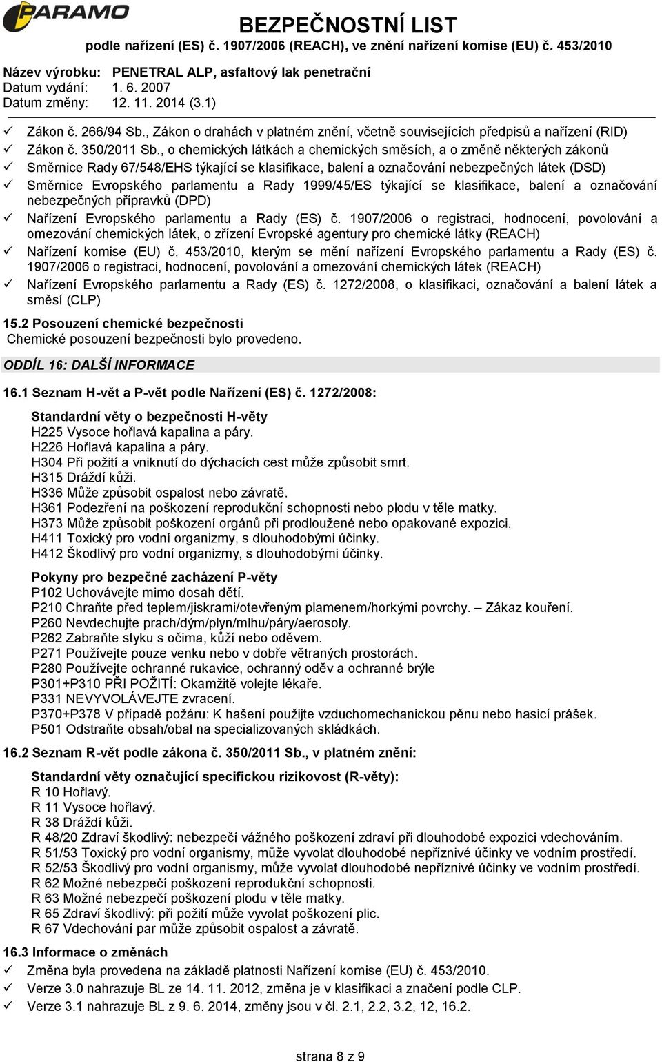 Rady 1999/45/ES týkající se klasifikace, balení a označování nebezpečných přípravků (DPD) Nařízení Evropského parlamentu a Rady (ES) č.