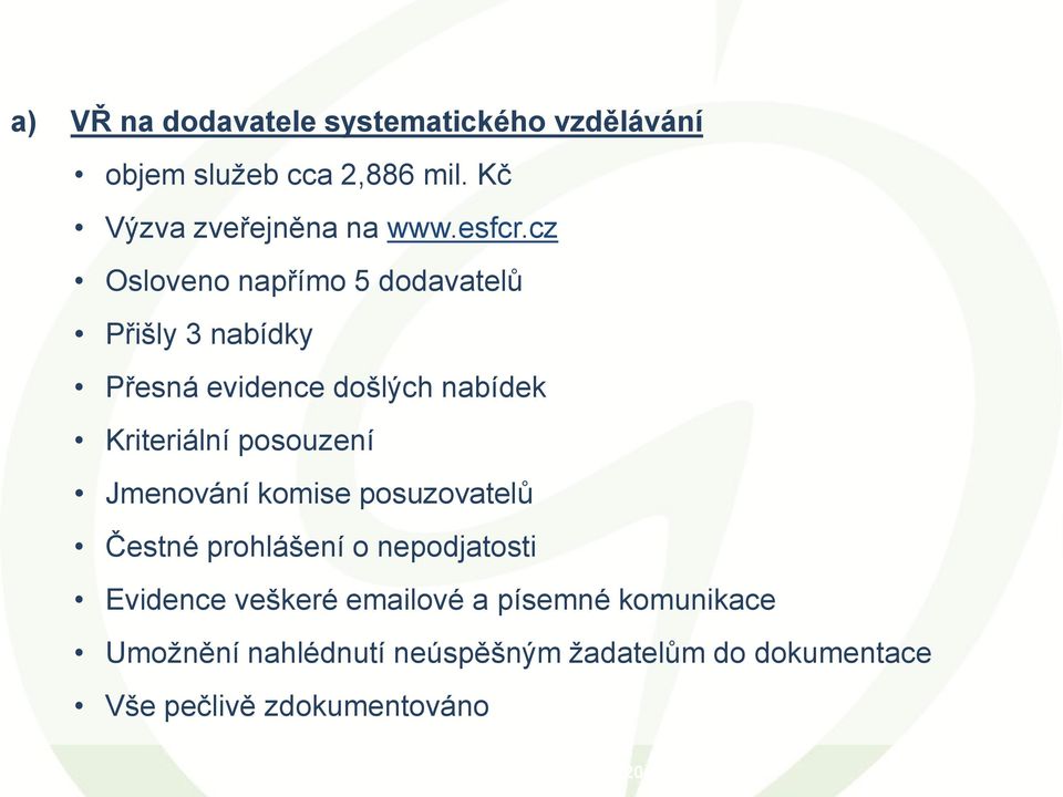 cz Osloveno napřímo 5 dodavatelů Přišly 3 nabídky Přesná evidence došlých nabídek Kriteriální