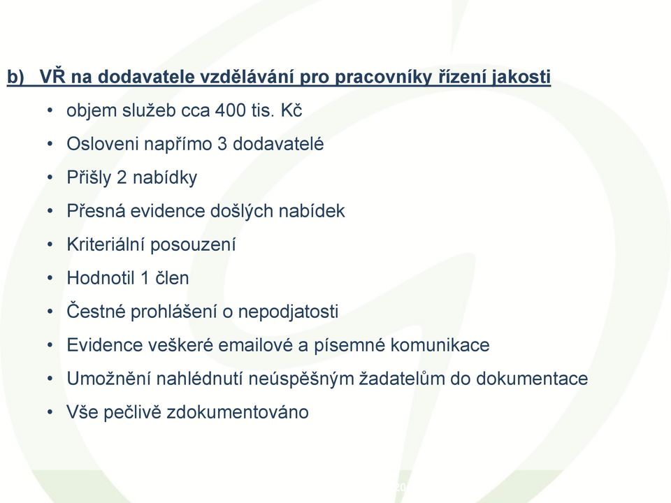 Kriteriální posouzení Hodnotil 1 člen Čestné prohlášení o nepodjatosti Evidence veškeré