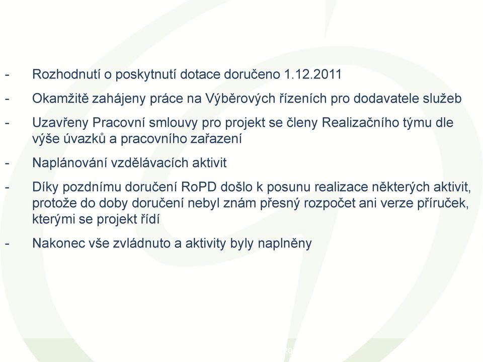 členy Realizačního týmu dle výše úvazků a pracovního zařazení - Naplánování vzdělávacích aktivit - Díky pozdnímu