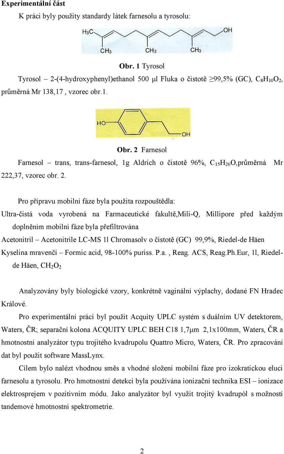 2 Farnesol Farnesol trans, trans-farnesol, 1g Aldrich o čistotě 96%, C 15 H 26