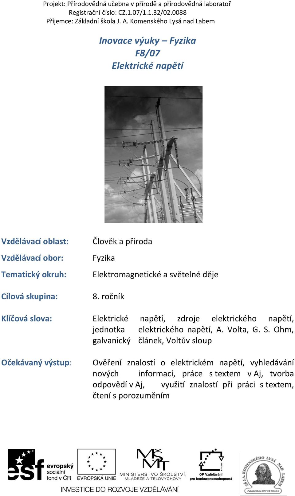 ročník Klíčová slova: Elektrické napětí, zdroje elektrického napětí, jednotka elektrického napětí, A. Volta, G. S.