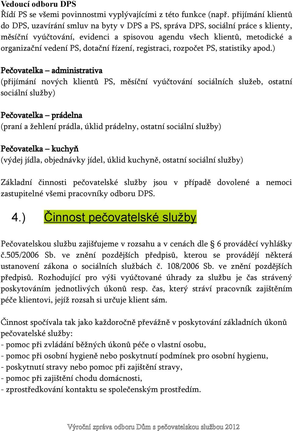 dotační řízení, registraci, rozpočet PS, statistiky apod.