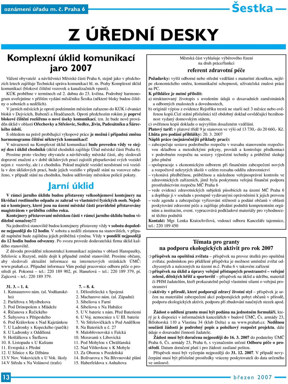 Prahy Komplexní úklid komunikací (blokové čištění vozovek a kanalizačních vpustí). KÚK proběhne v termínech od 2. dubna do 23. května.