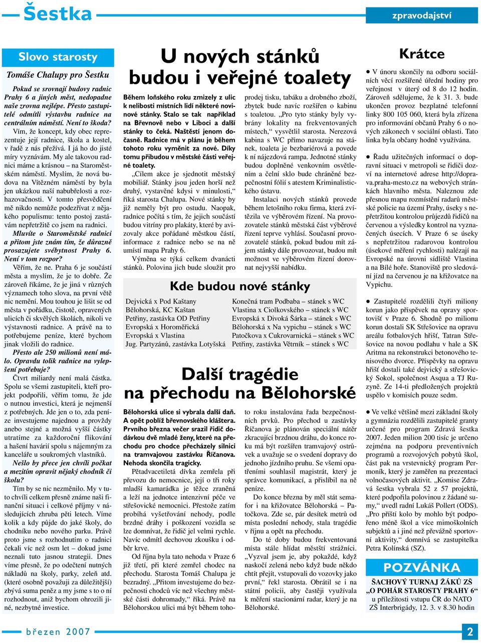 I já ho do jisté míry vyznávám. My ale takovou radnici máme a krásnou na Staroměstském náměstí. Myslím, že nová budova na Vítězném náměstí by byla jen ukázkou naší nabubřelosti a rozhazovačnosti.