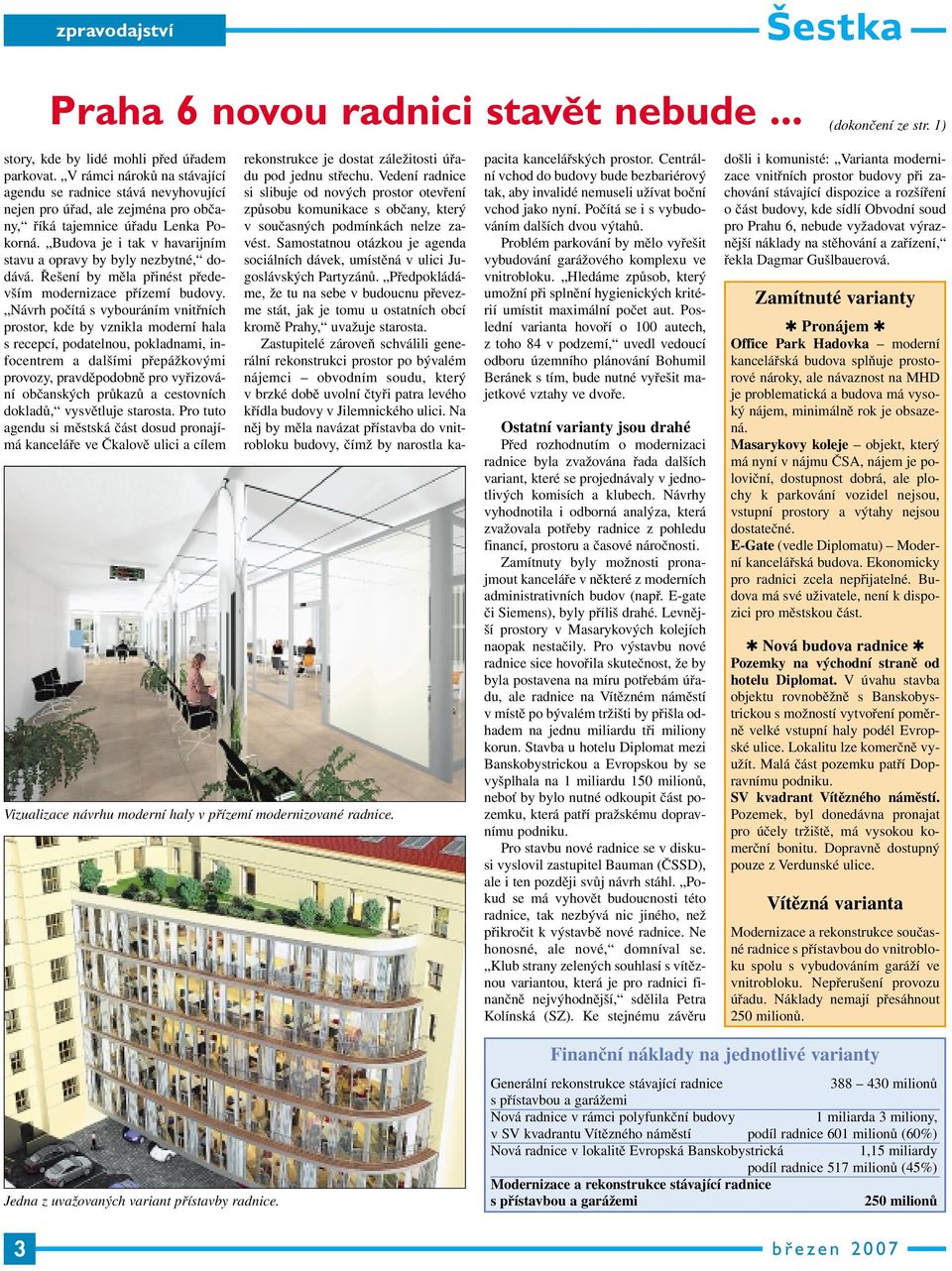Budova je i tak v havarijním stavu a opravy by byly nezbytné, dodává. Řešení by měla přinést především modernizace přízemí budovy.