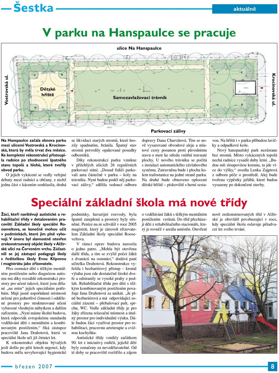 Ke kompletní rekonstrukci přistoupila radnice po zhodnocení špatného stavu topolů a hlohů, které tvořily obvod parku.