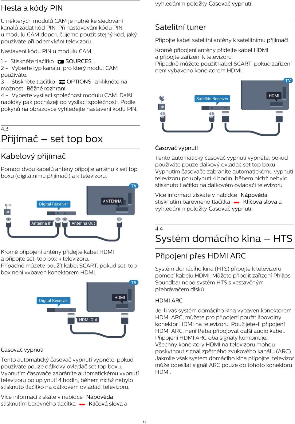 Kromě připojení antény přidejte kabel HDMI a připojte zařízení k televizoru. Případně můžete použít kabel SCART, pokud zařízení není vybaveno konektorem HDMI.