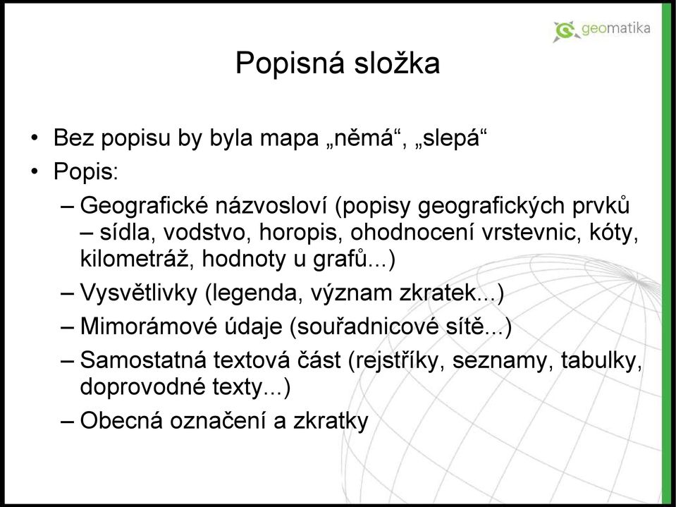 u grafů...) Vysvětlivky (legenda, význam zkratek...) Mimorámové údaje (souřadnicové sítě.