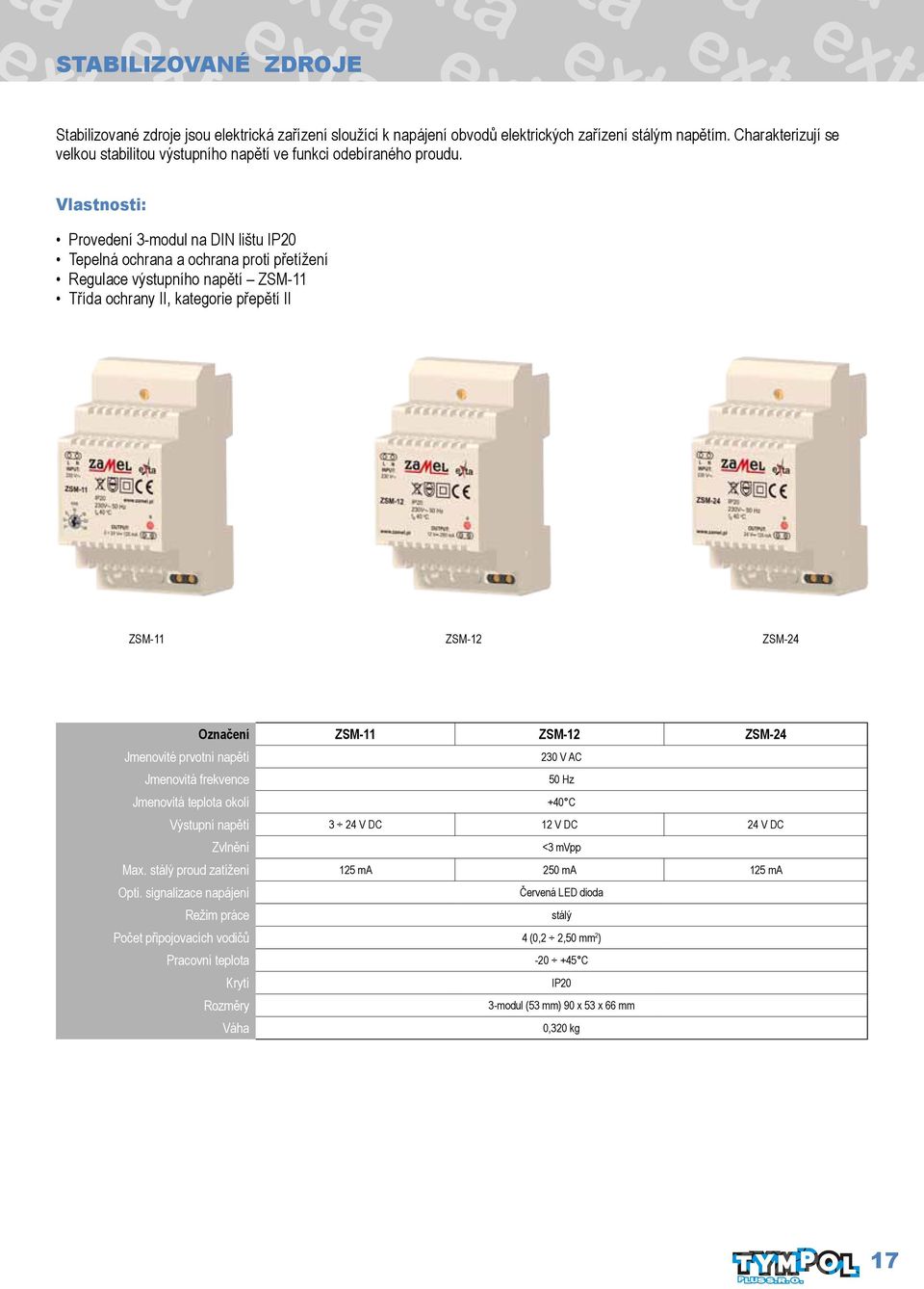 Provedení 3-modul na DIN lištu IP20 Tepelná ochrana a ochrana proti přetížení Regulace výstupního napětí ZSM-11 Třída ochrany II, kategorie přepětí II ZSM-11 ZSM-12 ZSM-24 Označení ZSM-11 ZSM-12