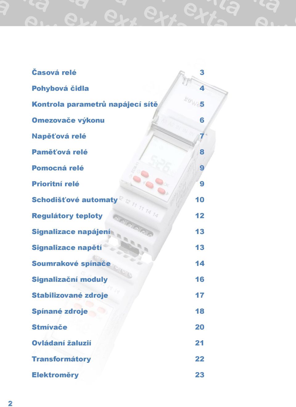 teploty 12 Signalizace napájení 13 Signalizace napětí 13 Soumrakové spínače 14 Signalizační moduly 16