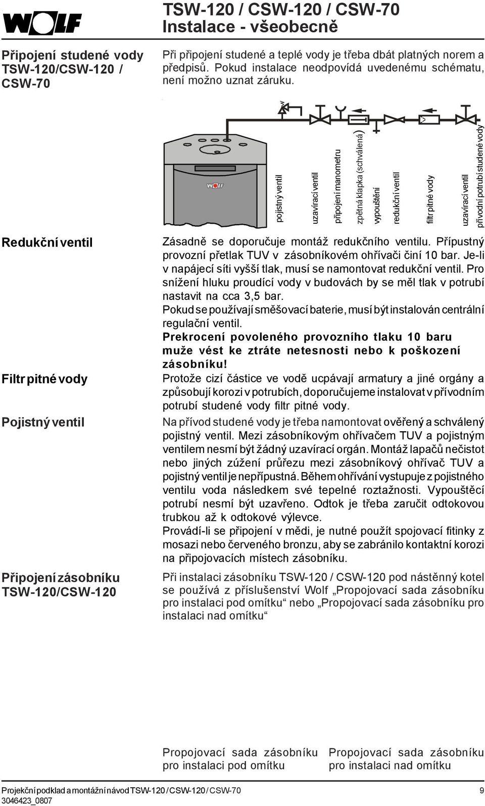 Redukční ventil Filtr pitné vody Pojistný ventil Připojení TSW-120/CSW-120 pojistný ventil uzavírací ventil Zásadně se doporučuje montáž redukčního ventilu.