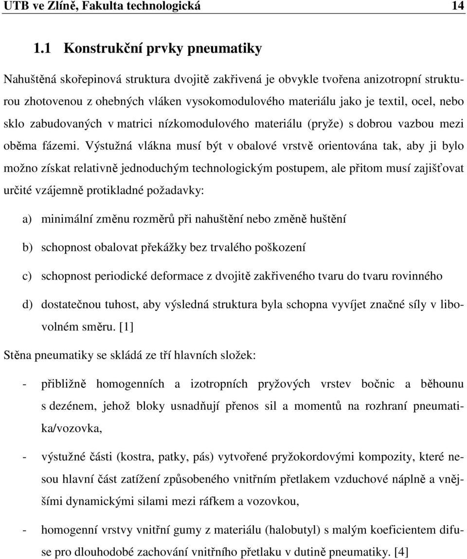 nebo sklo zabudovaných v matrici nízkomodulového materiálu (pryže) s dobrou vazbou mezi oběma fázemi.