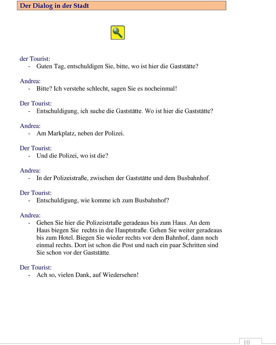 Andrea: - In der Polizeistraße, zwischen der Gaststätte und dem Busbahnhof. Der Tourist: - Entschuldigung, wie komme ich zum Busbahnhof?