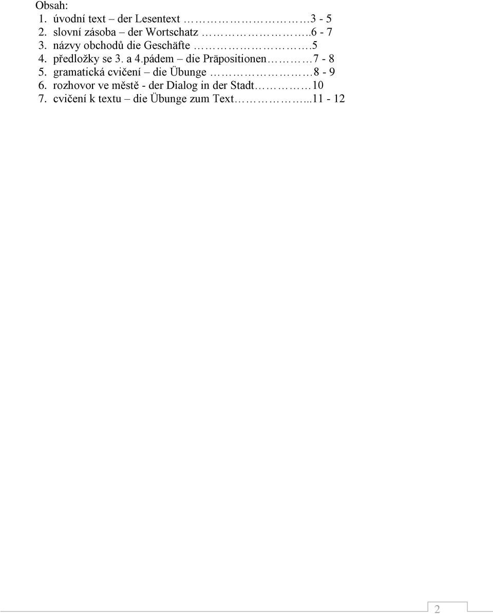 pádem die Präpositionen 7-8 5. gramatická cvičení die Übunge 8-9 6.