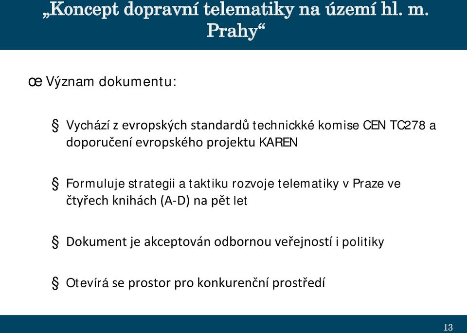 doporučení evropského projektu KAREN Formuluje strategii a taktiku rozvoje telematiky v