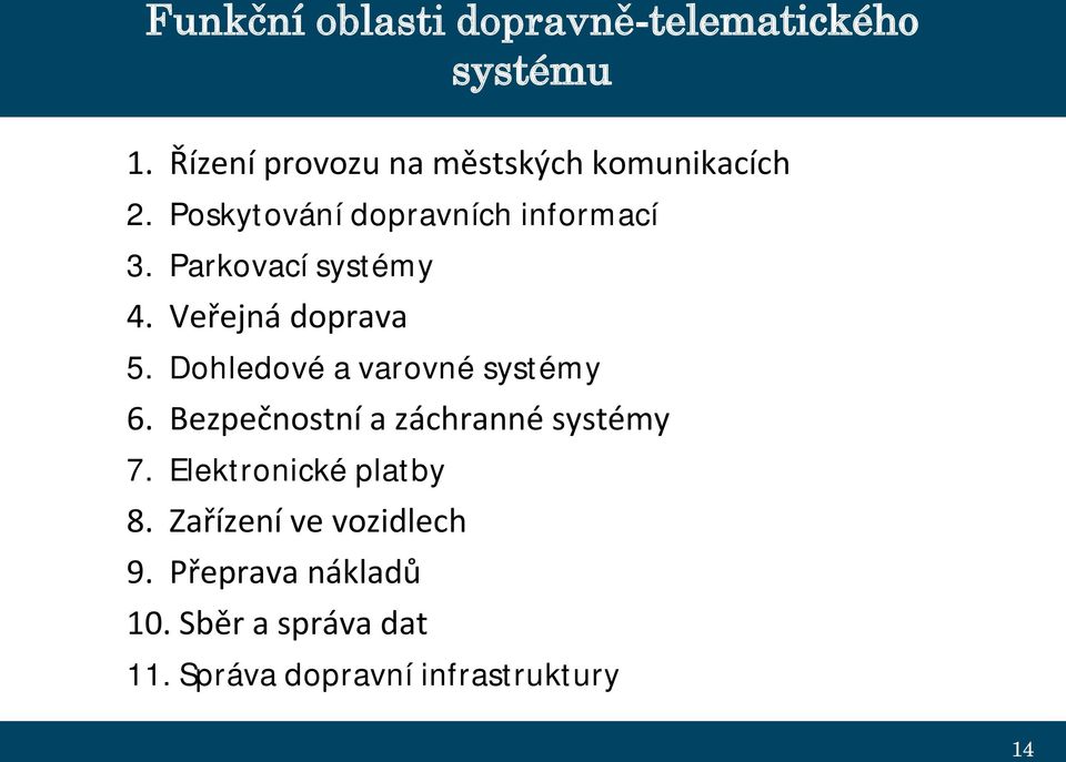 Parkovací systémy 4. Veřejná doprava 5. Dohledové a varovné systémy 6.