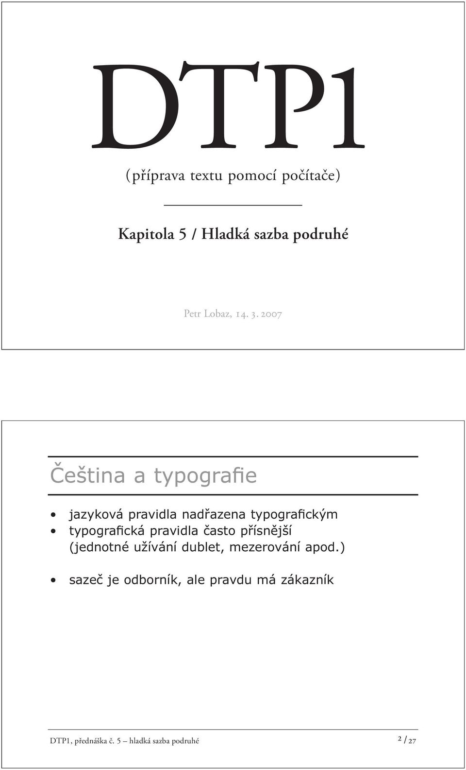 2007 Čeština a typografie jazyková pravidla nadřazena typografickým typografická