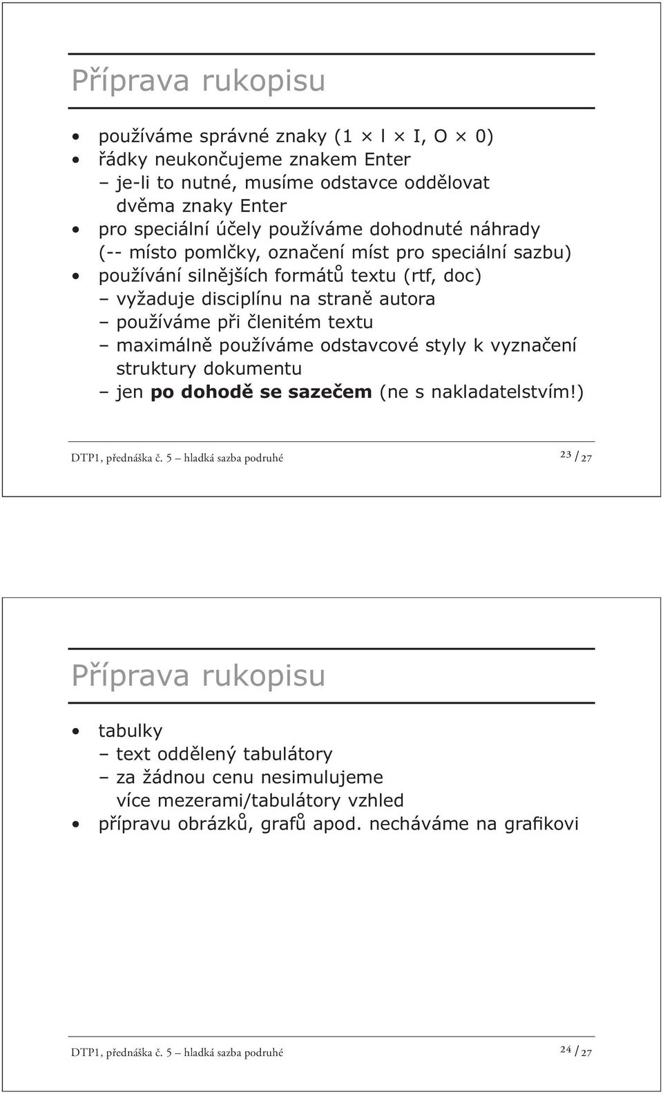 maximálně používáme odstavcové styly k vyznačení struktury dokumentu jen po dohodě se sazečem (ne s nakladatelstvím!) DTP1, přednáška č.