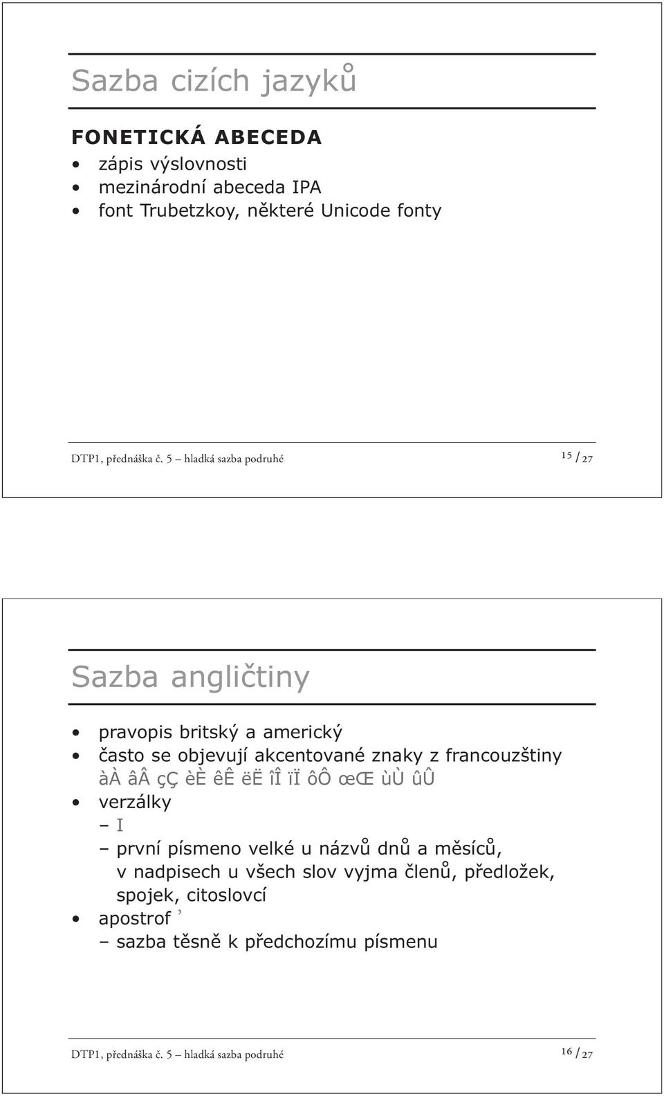 5 hladká sazba podruhé ¹⁵ /27 Sazba angličtiny pravopis britský a americký často se objevují akcentované znaky z francouzštiny