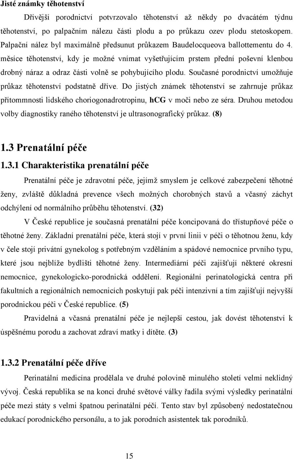 měsíce těhotenství, kdy je moţné vnímat vyšetřujícím prstem přední poševní klenbou drobný náraz a odraz části volně se pohybujícího plodu.