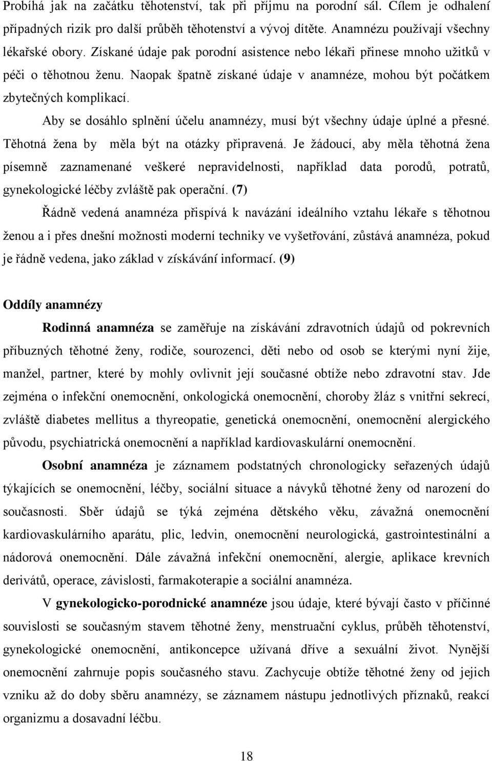 Aby se dosáhlo splnění účelu anamnézy, musí být všechny údaje úplné a přesné. Těhotná ţena by měla být na otázky připravená.