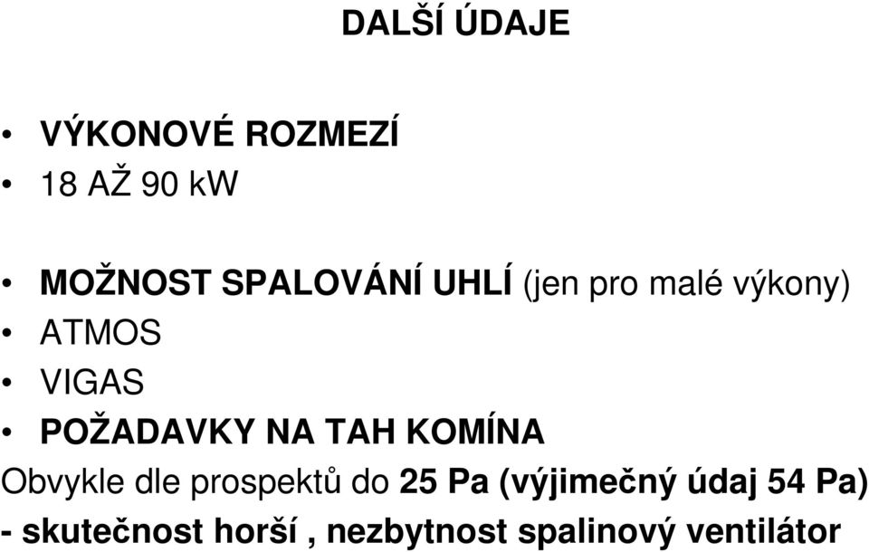 POŽADAVKY NA TAH KOMÍNA Obvykle dle prospektů do 25 Pa