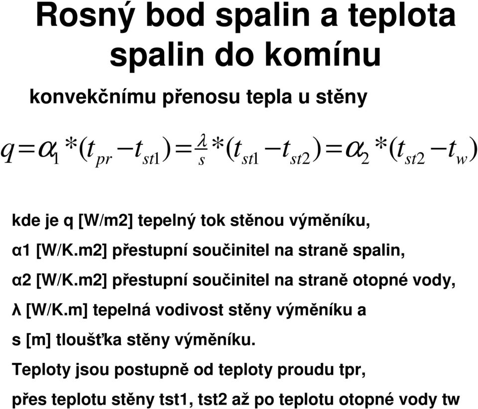 m2] přestupní součinitel na straně spalin, α2 [W/K.m2] přestupní součinitel na straně otopné vody, λ [W/K.