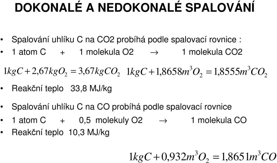 1,8555 m CO 2 Reakční teplo 33,8 MJ/kg Spalování uhlíku C na CO probíhá podle spalovací rovnice