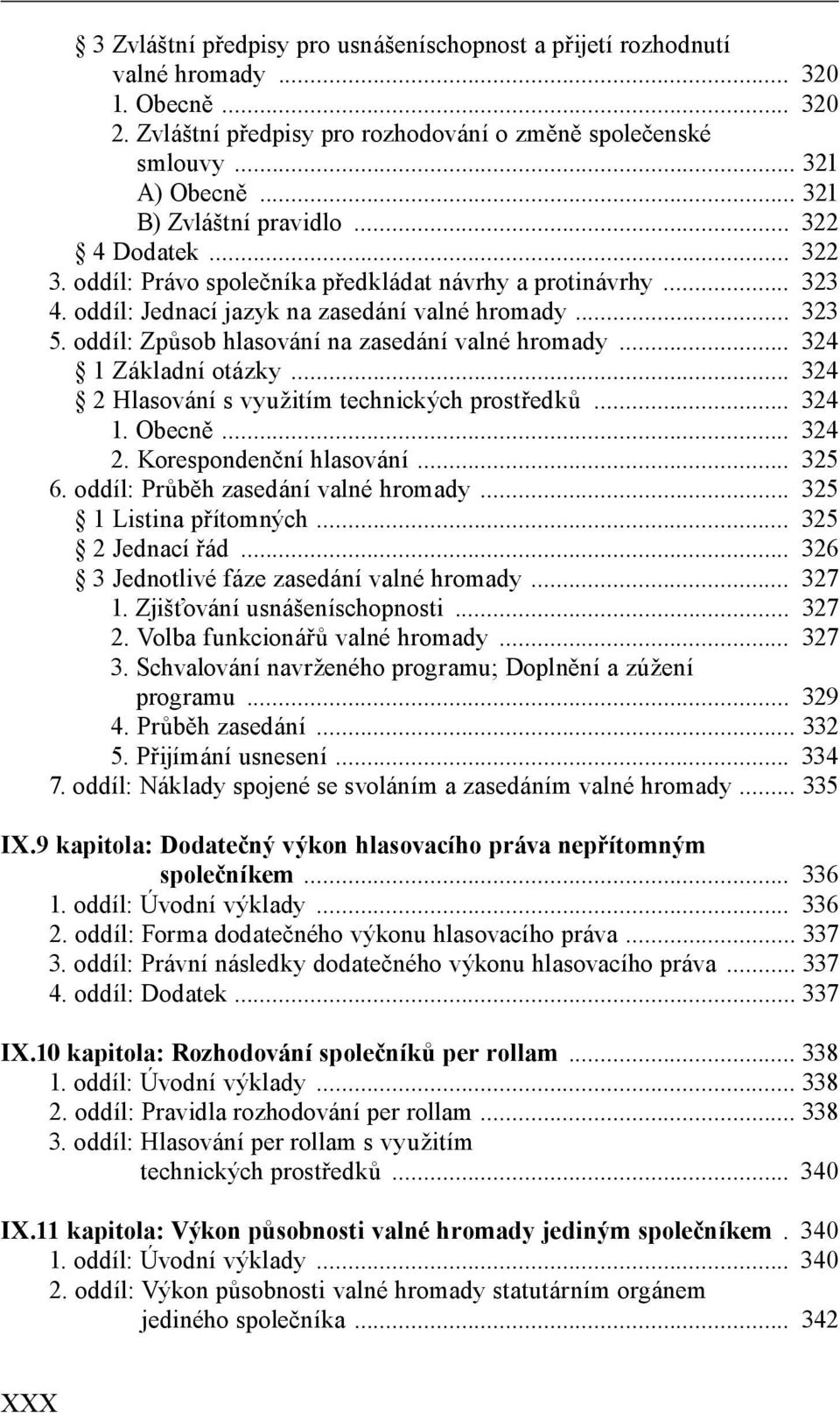 oddíl: Způsob hlasování na zasedání valné hromady... 324 1 Základní otázky... 324 2 Hlasování s využitím technických prostředků... 324 1. Obecně... 324 2. Korespondenční hlasování... 325 6.
