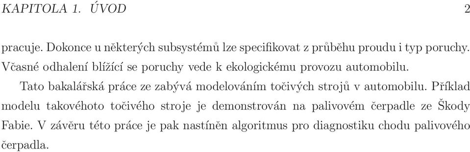 Tato bakalářskáprácezezabývá modelováním točivých strojů v automobilu.